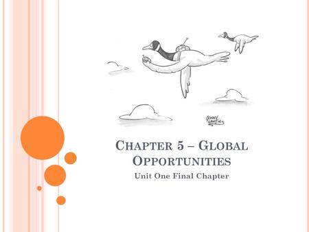C HAPTER 5 – G LOBAL O PPORTUNITIES Unit One Final Chapter.