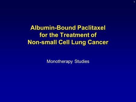 1 Albumin-Bound Paclitaxel for the Treatment of Non-small Cell Lung Cancer Monotherapy Studies.