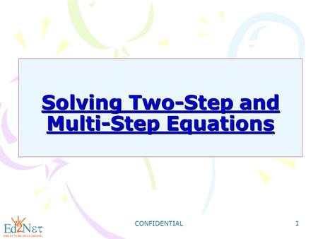 CONFIDENTIAL 1 Solving Two-Step and Multi-Step Equations.