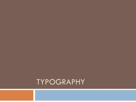 TYPOGRAPHY. Typography  Typography is the art of creating and setting type with the purpose of honoring the text it sets.  Typography exists  to honor.