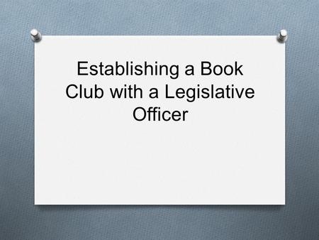 Establishing a Book Club with a Legislative Officer.