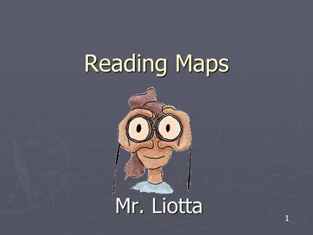 Reading Maps Mr. Liotta 1. Latitude and Longitude ► The earth is divided into lots of lines called latitude and longitude. Longitude lines run north and.