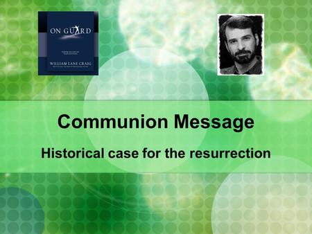 Communion Message Historical case for the resurrection.