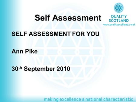 Self Assessment SELF ASSESSMENT FOR YOU Ann Pike 30 th September 2010.