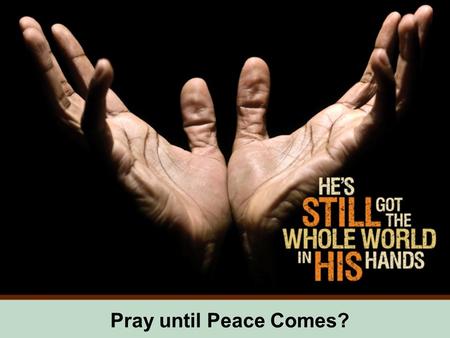 Pray until Peace Comes?. It’s honest submission of our life-stuff to God’s gracious will. Real struggles intimately shared During great disappointment.