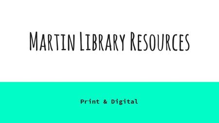 Martin Library Resources Print & Digital. Are your students college ready???
