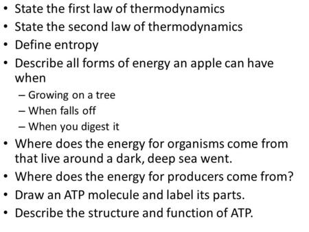 State the first law of thermodynamics State the second law of thermodynamics Define entropy Describe all forms of energy an apple can have when – Growing.