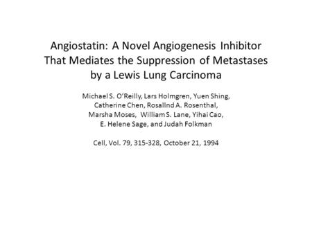 Angiostatin: A Novel Angiogenesis Inhibitor That Mediates the Suppression of Metastases by a Lewis Lung Carcinoma Michael S. O’Reilly, Lars Holmgren, Yuen.