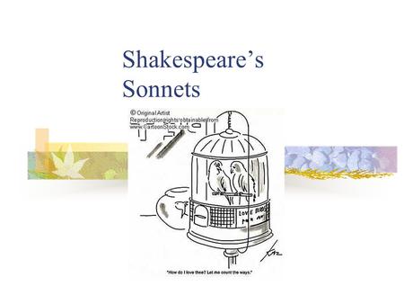 Shakespeare’s Sonnets General Background Shakespeare wrote 154 sonnets Mostly written from 1592 to 1598 First published in 1609.