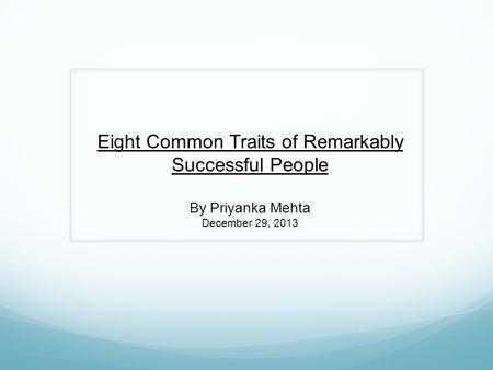 Eight Common Traits of Remarkably Successful People By Priyanka Mehta December 29, 2013.