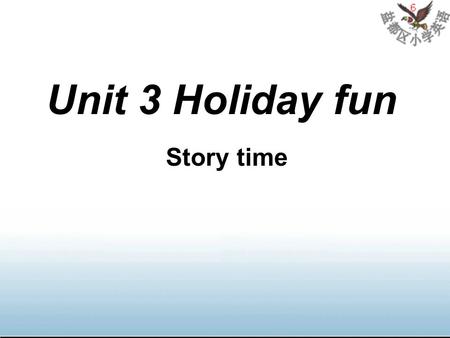 Unit 3 Holiday fun Story time 6 1. What day …? It’s /was… 3. What’s/was the weather like…? It’s /was… 2. What date …? It’s/was the …of… Free talk.