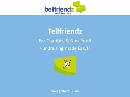 Tellfriendz For Charities & Non-Profit Fundraising made Easy!! Save | Share | Earn.