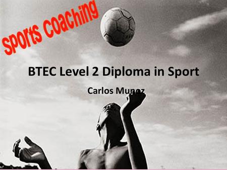 BTEC Level 2 Diploma in Sport Carlos Munoz. To describe/explain three different techniques that are used by coaches to improve the performance of athletes.