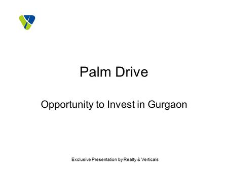 Exclusive Presentation by Realty & Verticals Palm Drive Opportunity to Invest in Gurgaon.