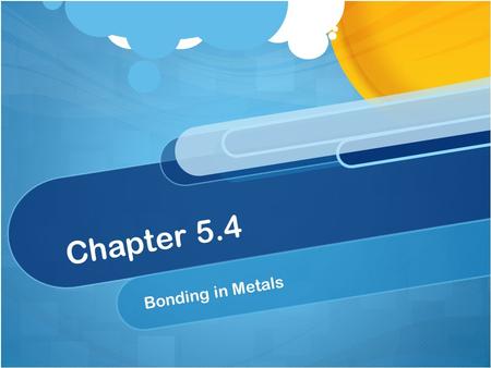Chapter 5.4 Bonding in Metals. Standards: 8.7.c. Students know substances can be classified by their properties, including their melting temperature,