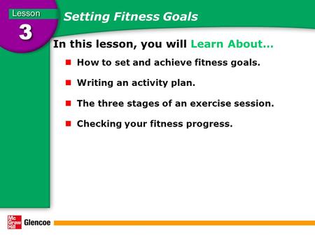 Setting Fitness Goals In this lesson, you will Learn About… How to set and achieve fitness goals. Writing an activity plan. The three stages of an exercise.
