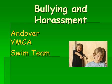 Bullying and Harassment Andover YMCA Swim Team. What are... bullyingandharassment?