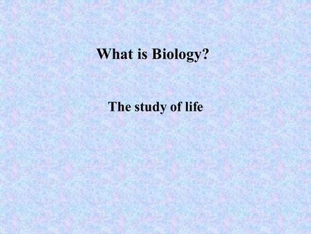 What is Biology? The study of life. Biology is Relevant Global problems are often Biological Problems  Medicine  Bioengineering  Environment.