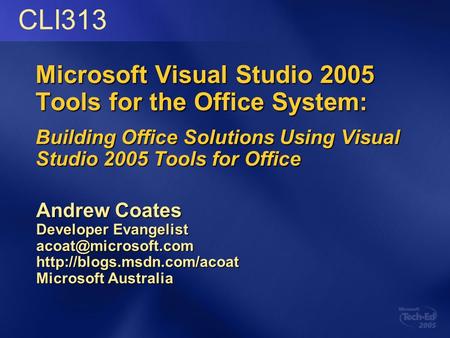 Microsoft Visual Studio 2005 Tools for the Office System: Building Office Solutions Using Visual Studio 2005 Tools for Office Andrew Coates Developer Evangelist.