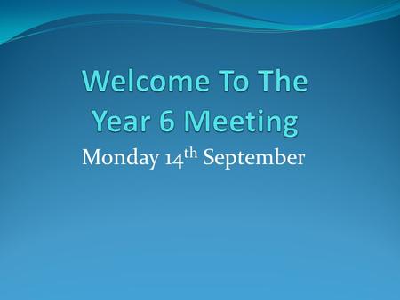 Monday 14 th September. Year 6 Staff Mrs Newby Mrs Grundy Additional support from Mrs Holt.