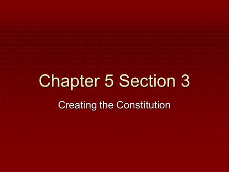 Chapter 5 Section 3 Creating the Constitution.  Great Compromise  Agreement providing a dual system of congressional representation  Three-Fifths Compromise.