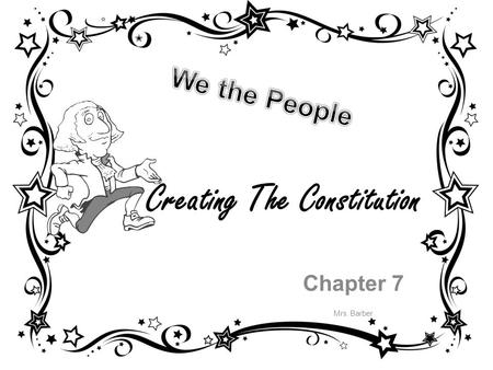 Creating The Constitution Chapter 7 Mrs. Barber. Chapter 7 Section 1 Governing a New Nation: page 204-209 1.What is a constitution? A ___________________________.