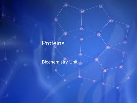 Proteins Biochemistry Unit 1. What You Need to Know! How to recognize protein by its structural formula The cellular function of proteins The four structural.