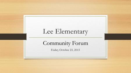 Lee Elementary Community Forum Friday, October 23, 2015.