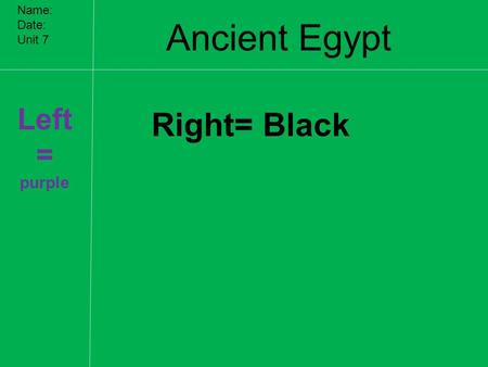 Ancient Egypt Name: Date: Unit 7 Left = purple Right= Black.