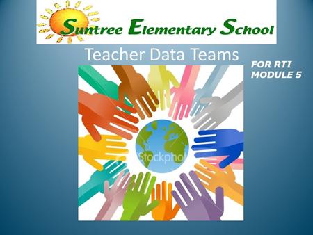 Teacher Data Teams FOR RTI MODULE 5 ..