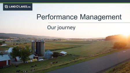 Performance Management Our journey. What got us here…won’t get us there.