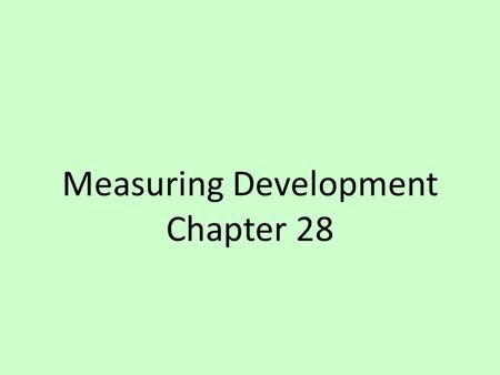 Measuring Development Chapter 28. POVERTY TRAP/ CYCLES Measuring Development.