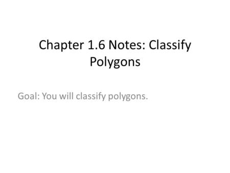 Chapter 1.6 Notes: Classify Polygons