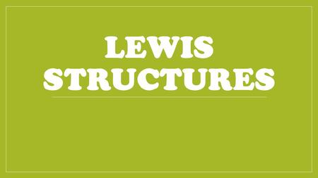 LEWIS STRUCTURES. How to draw Lewis structures for Neutral molecules 1. Determine the total valence electrons for the molecule. Find the # of valence.