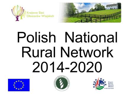 Polish National Rural Network 2014-2020. Bureau of Technical Assistance Responsible for: -Technical Assistance in Programs of Rural Development for period.