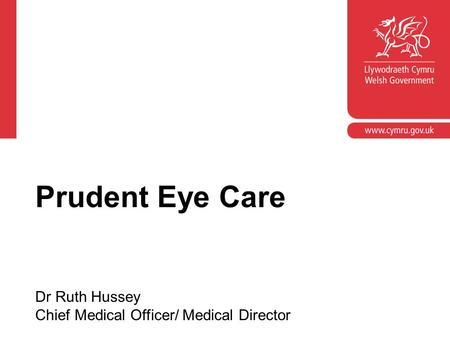 Corporate slide master With guidelines for corporate presentations Prudent Eye Care Dr Ruth Hussey Chief Medical Officer/ Medical Director.