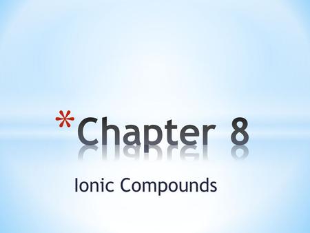 Ionic Compounds. * Chemical Bond * Cation * Anion * Ionic Bond * Electrolyte * Formula Unit.