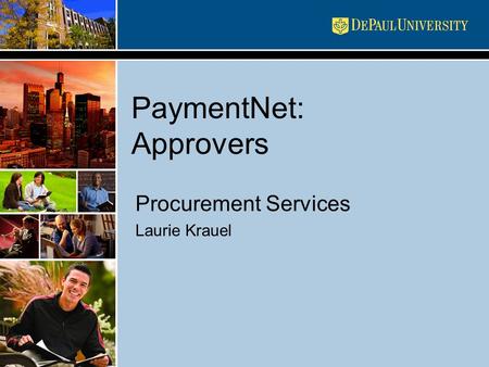 PaymentNet: Approvers Procurement Services Laurie Krauel.