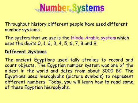 Number Systems Throughout history different people have used different number systems . The system that we use is the Hindu-Arabic system which uses the.