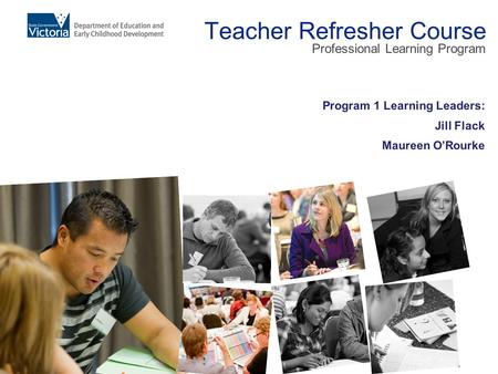 Teacher Refresher Course Professional Learning Program Program 1 Learning Leaders: Jill Flack Maureen O’Rourke.