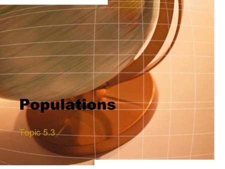 Populations Topic 5.3. Assessment Statements 5.3.1 Outline how population size is affected by natality, immigration, mortality and emigration. 5.3.2 Draw.