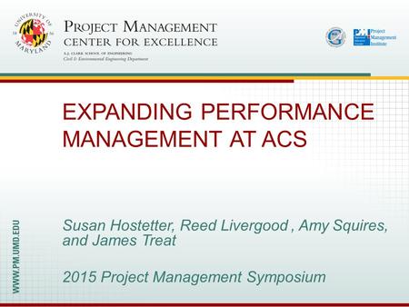 Name Project Management Symposium June 8 – 9, 2015 Slide 1 Susan Hostetter, Reed Livergood, Amy Squires, and James Treat 2015 Project Management Symposium.