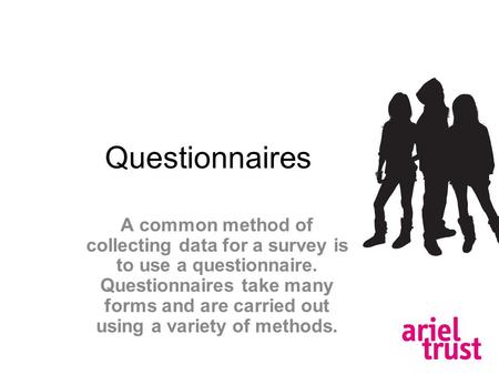 Questionnaires A common method of collecting data for a survey is to use a questionnaire. Questionnaires take many forms and are carried out using a variety.