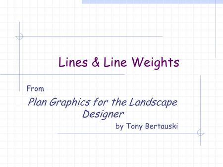 Lines & Line Weights From Plan Graphics for the Landscape Designer by Tony Bertauski.