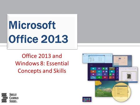 Office 2013 and Windows 8: Essential Concepts and Skills Microsoft Office 2013.