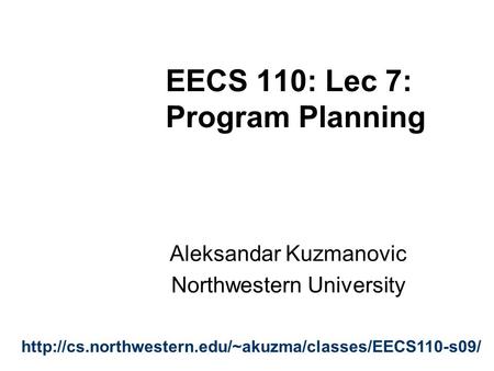 EECS 110: Lec 7: Program Planning Aleksandar Kuzmanovic Northwestern University