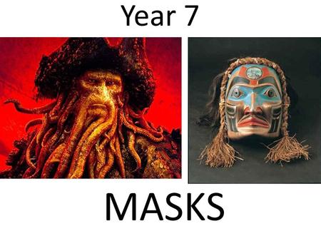 Year 7 MASKS. LEARNING OBJECTIVES: MUST: UNDERSTAND HOW MASKS ARE USED IN A VARIETY OF CULTURES AND COUNTRIES. SHOULD: DEMONSTRATE AN ABILITY TO CONTROL.