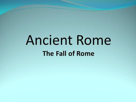 Ancient Rome The Fall of Rome. SSWH3 The student will examine the political, philosophical, and cultural interaction of Classical Mediterranean societies.