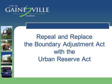 Repeal and Replace the Boundary Adjustment Act with the Urban Reserve Act.
