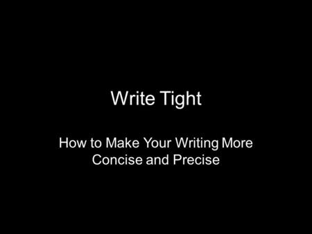Write Tight How to Make Your Writing More Concise and Precise.